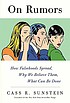 On rumors : how falsehoods spread, why we believe them, what can be done