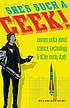 She's such a geek! : women write about science,... von Annalee Newitz