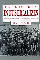 Harrisburg industrializes : the coming of factories to an American community