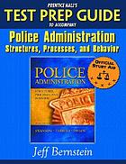 Prentice Hall's test prep guide to accompany Police administration : structures, processes, and behavior, sixth edition