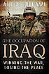 The occupation of Iraq : winning the war, losing the peace