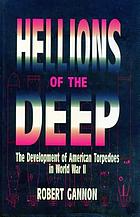 Hellions of the deep : the development of American torpedoes in World War II