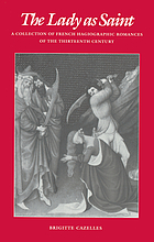 The Lady as saint : a collection of French hagiographic romances of the thirteenth century