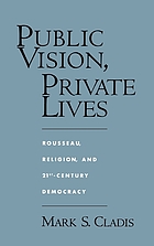 Public vision, private lives : Rousseau, religion, and 21st-century democracy