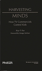 Harvesting minds : how TV commercials control kids