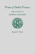 Prince of Dublin printers; the letters of George Faulkner