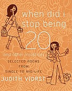 When did I stop being 20 and other injustices : selected poems from single to mid-life