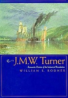 J.M.W. Turner : romantic painter of the industrial revolution