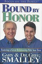 Bound by honor : fostering a great relationship with your teen