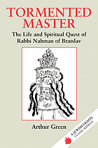 Tormented master : the life and spiritual quest of Rabbi Nahman of Bratslav