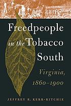 Freedpeople in the tobacco South : Virginia, 1860-1900