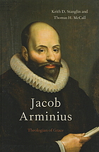 Jacob Arminius : theologian of grace