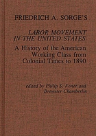 Friedrich A. Sorge's Labor movement in the United States : a history of the American working class from colonial times to 1890