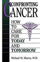 Confronting cancer : how to care for today and tomorrow