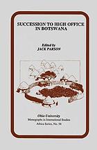Succession to high office in Botswana : three case studies