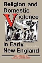 Religion and domestic violence in early New England : the memoirs of Abigail Abbot Bailey