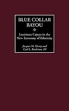 Blue collar Bayou : Louisiana Cajuns in the new economy of ethnicity