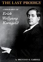 The last prodigy : a biography of Erich Wolfgang Korngold