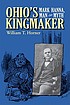 Ohio's kingmaker : Mark Hanna, man & myth