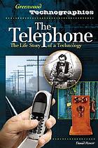 The telephone : the life story of a technology