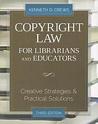 Copyright law for librarians and educators : creative strategies and practical solutions