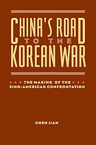 China's road to the Korean War : the making of the Sino-American confrontation