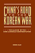 China's road to the Korean War : the making of the Sino-American confrontation