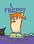 I, Freddy : book one in the golden hamster saga door Dietlof Reiche
