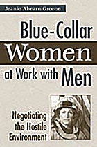 Blue-collar women at work with men : negotiating the hostile environment