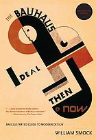 The Bauhaus ideal, then & now : an illustrated guide to modernist design