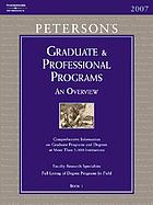 Peterson's graduate & professional programs. Book 1 : an overview, 2007.