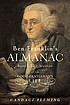Ben Franklin's almanac : being a true account of the good gentleman's life