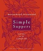 Moosewood restaurant simple suppers : fresh ideas for the weeknight table