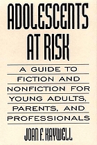 Adolescents at risk : a guide to fiction and nonfiction for young adults, parents, and professionals
