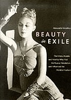 Beauty in exile : the artists, models, and nobility who fled the Russian Revolution and influenced the world of fashion