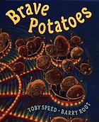 Brave potatoes