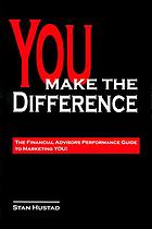 You make the difference : the financial advisors performance guide to marketing you!