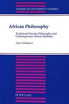 African philosophy : traditional Yoruba philosophy and contemporary African realities