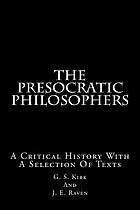 The presocratic philosophers; a critical history with a selection of texts,