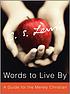 Words to live by : a guide for the merely Christian