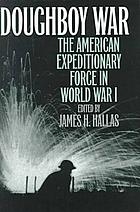 Doughboy war : the American Expeditionary Force in World War I