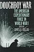 Doughboy war : the American Expeditionary Force in World War I