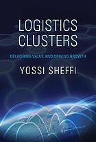 Logistics clusters : delivering value and driving growth