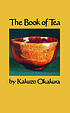 The book of tea. by  Kakuzō Okakura 