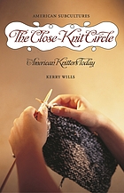 The close-knit circle : American knitters today