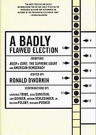 A badly flawed election : debating Bush v. Gore, the Supreme Court, and American democracy