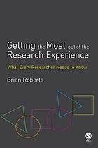 Getting the most out of the research experience : what every researcher needs to know