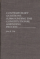 Contemporary questions surrounding the constitutional amending process