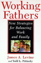Working fathers : new strategies for balancing work and family