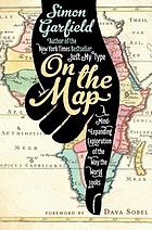 On the map : a mind-expanding exploration of the way the world looks